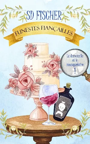 S.D. Fischer – La demoiselle et le mousquetaire, Tome 1 : Funestes fiançailles